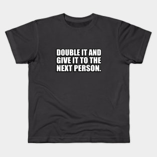 Double It And Give It To The Next Person - meme Kids T-Shirt